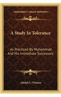 A Study In Tolerance: As Practiced By Muhammad And His Immediate Successors(English)