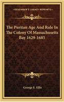 The Puritan Age And Rule In The Colony Of Massachusetts Bay 1629-1685