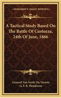 Tactical Study Based On The Battle Of Custozza, 24th Of June, 1866