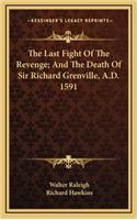 Last Fight Of The Revenge; And The Death Of Sir Richard Grenville, A.D. 1591