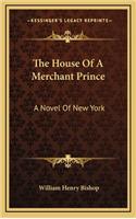 The House of a Merchant Prince: A Novel of New York