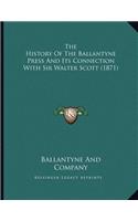 The History Of The Ballantyne Press And Its Connection With Sir Walter Scott (1871)