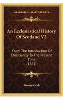 An Ecclesiastical History Of Scotland V2