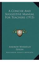 A Concise And Suggestive Manual For Teachers (1915)