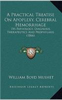 A Practical Treatise on Apoplexy, Cerebral Hemorrhage