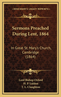 Sermons Preached During Lent, 1864