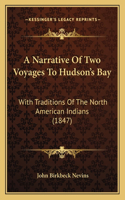 A Narrative Of Two Voyages To Hudson's Bay