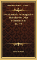 Hochfurstlich-Salzburgischer Hofkalender, Oder Schematismus (1787)