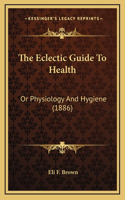 The Eclectic Guide To Health
