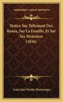 Notice Sur Tallemant Des Reaux, Sur La Famille, Et Sur Ses Memoires (1836)