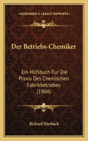 Betriebs-Chemiker: Ein Hilfsbuch Fur Die Praxis Des Chemischen Fabrikbetriebes (1904)