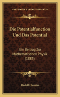 Die Potentialfunction Und Das Potential: Ein Beitrag Zur Mathematischen Physik (1885)