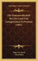 Die Staatsanwaltschaft Bei Den Land Und Amtsgerichten In Preussen (1903): (German)