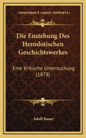 Die Enstehung Des Herodotischen Geschichtswerkes: Eine Kritische Untersuchung (1878)