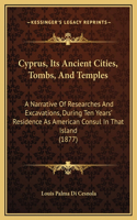Cyprus, Its Ancient Cities, Tombs, And Temples