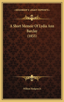 A Short Memoir Of Lydia Ann Barclay (1855)