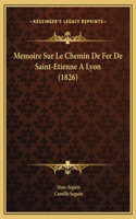 Memoire Sur Le Chemin De Fer De Saint-Etienne A Lyon (1826)