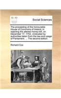 The proceeding of the honourable House of Commons of Ireland, in rejecting the altered money-bill, on December 17, 1753, vindicated by authorities taken from the law and usage of Parliament. ... The second edition.
