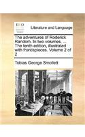 The Adventures of Roderick Random. in Two Volumes. ... the Tenth Edition, Illustrated with Frontispieces. Volume 2 of 2