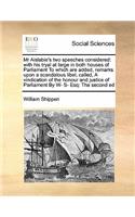 Mr Aislabie's two speeches considered: with his tryal at large in both houses of Parliament To which are added, remarks upon a scandalous libel, called, A vindication of the honour and ju