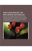 Explotacion de Los Recursos Naturales: Energia, Agua, Sobrepesca, Papel, Etanol Como Combustible En Brasil, Ordenacion del Territorio(Spanish)