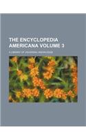 The Encyclopedia Americana Volume 3; A Library of Universal Knowledge: (English)