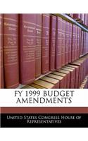 Fy 1999 Budget Amendments