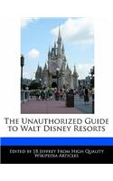 The Unauthorized Guide to Walt Disney Resorts