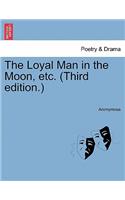 The Loyal Man in the Moon, Etc. (Third Edition.): (English)