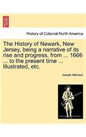 History of Newark, New Jersey, Being a Narrative of Its Rise and Progress, from ... 1666 ... to the Present Time ... Illustrated, Etc.