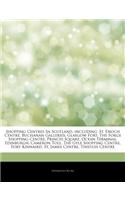 Articles on Shopping Centres in Scotland, Including: St. Enoch Centre, Buchanan Galleries, Glasgow Fort, the Forge Shopping Centre, Princes Square, Ocean Terminal, Edinburgh, Cameron Toll, the Gyle Sho(English)