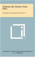 Forum on Diesel Fuel Oils: Technical Publication No. 71