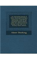 An Interesting Journal of Abner Stocking of Chatham, Connecticut, Detailing the Distressing Events of the Expedition Against Quebec, Under the Command of Col. Arnold in the Year 1775;