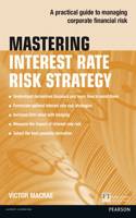 Mastering Interest Rate Risk Strategy: A practical guide to managing corporate financial risk(The Mastering Series)
