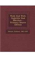 Weib Und Welt, Gedichte Und Marchen - Primary Source Edition