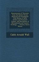 Reminiscences of Worcester from the Earliest Period, Historical and Genealogical: With Notices of Early Settlers and Prominent Citizens, and Descriptions of Old Landmarks and Ancient Dwellings ...