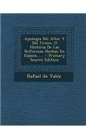 Apologia Del Altar Y Del Trono, O Historia De Las Reformas Hechas En Espana......