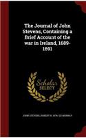 The Journal of John Stevens, Containing a Brief Account of the war in Ireland, 1689-1691