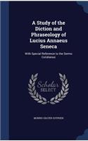 A Study of the Diction and Phraseology of Lucius Annaeus Seneca