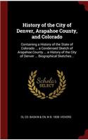 History of the City of Denver, Arapahoe County, and Colorado: Containing a History of the State of Colorado ... a Condensed Sketch of Arapahoe County ... a History of the City of Denver ... Biographical Sketche