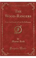 The Wood-Rangers, Vol. 3 of 3: From the French of Luis de Bellemare (Classic Reprint)