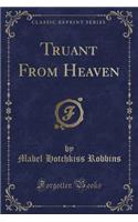 Truant from Heaven (Classic Reprint): (English)