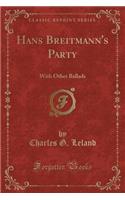 Hans Breitmann's Party: With Other Ballads (Classic Reprint)(English)