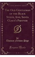 The Old Gentleman of the Black Stock, And, Santa Claus's Partner (Classic Reprint)