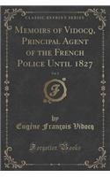 Memoirs of Vidocq, Principal Agent of the French Police Until 1827, Vol. 2 of 2 (Classic Reprint)