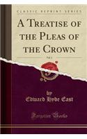 A Treatise of the Pleas of the Crown, Vol. 1 (Classic Reprint)