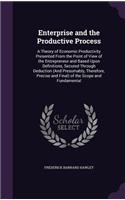 Enterprise and the Productive Process: A Theory of Economic Productivity Presented from the Point of View of the Entrepreneur and Based Upon Definitions, Secured Through Deduction (and Pr