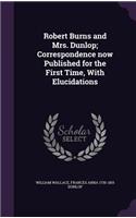 Robert Burns and Mrs. Dunlop; Correspondence Now Published for the First Time, with Elucidations