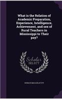 What is the Relation of Academic Preparation, Experience, Intelligence, Achievement, and sex of Rural Teachers in Mississippi to Their pay?