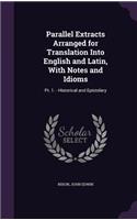 Parallel Extracts Arranged for Translation Into English and Latin, With Notes and Idioms: Pt. 1. - Historical and Epistolary